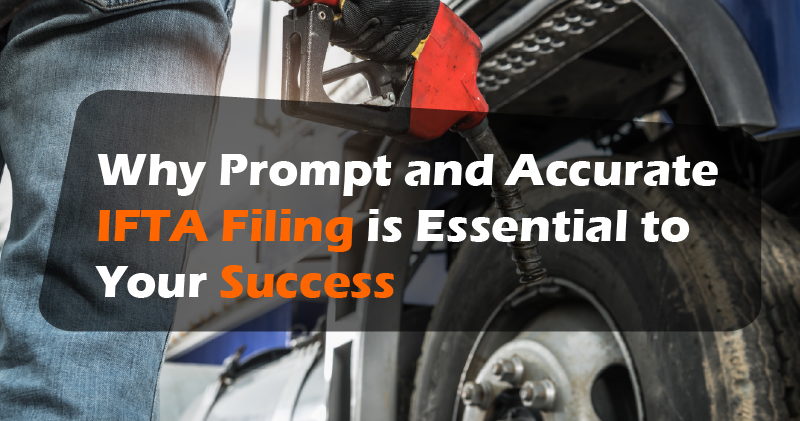 Why Prompt and Accurate IFTA Filing Is Essential to Trucking Success