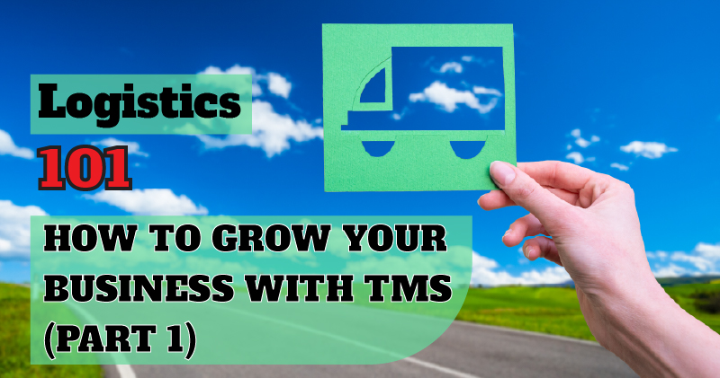 Logistics 101 How to Grow Your Business With TMS