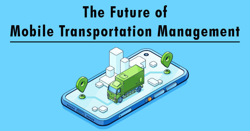 The Future of Mobile Transportation Management TMS