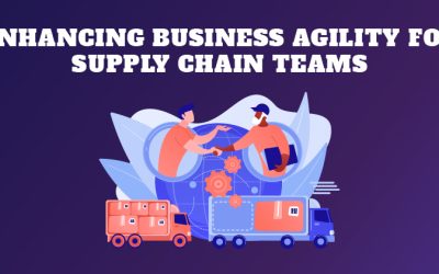 Enhancing Business Agility for Supply Chain Teams