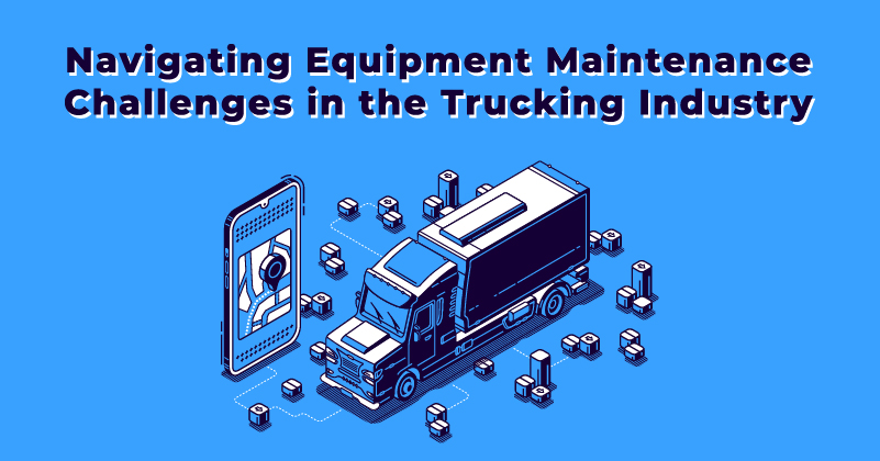 Navigating-Equipment-Maintenance-Challenges-in-the-Trucking-Industry-Featured-image