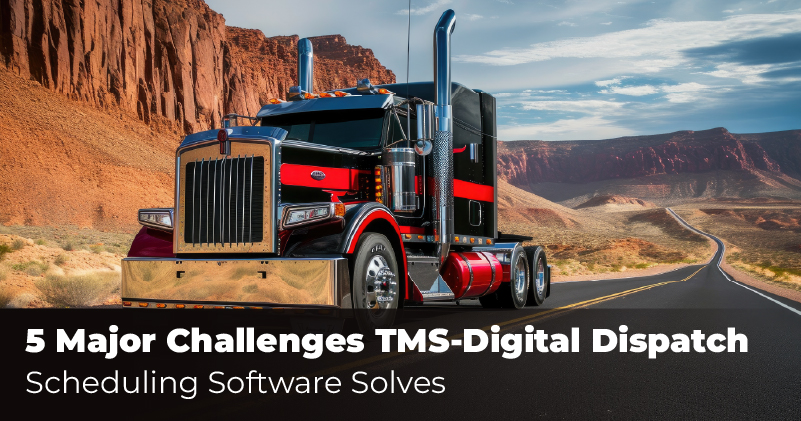 5 Major Challenges TMS-Digital Dispatch Scheduling Software Solves Featured Image